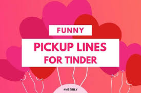 60 Funny Pick Up Lines For Tinder Meebily