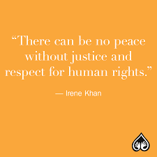 There Can Be No Peace Without Justice And Respect For Human Rights Irene Khan Human Rights Words Women Empowerment