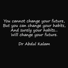 You Cannot Change Your Future But You Can Change Your Habits And Surely A P J Abdul Kalam Picture Quotes Picture Quotes Quotes Quotations