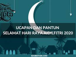 Taqabbalallahu minna wa minkum, ja'alana minal a'idin wal fa'izin. Ucapan Dan Pantun Selamat Hari Raya Aidilfitri 2020 Edu Bestari