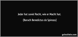 Jeder Hat Soviel Recht Wie Er Macht Hat Baruch Benedictus De Spinoza Lebensweisheiten Spruche Zitate Nachdenken Zitate Zitate