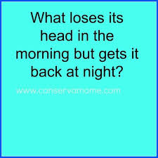 What Looses Its Head In The Morning And Gets It Back At Night Riddle In 2020 Funny Riddles Jokes And Riddles Cheesy Jokes
