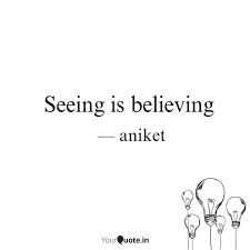 Seeing is believing quotations to inspire your inner self: Seeing Is Believing Quotes Writings By Aniket Umale Yourquote