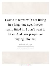 I Came To Terms With Not Fitting In A Long Time Ago I Never Picture Quotes