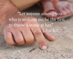 John 8 7 He That Is Without Sin Among You Let Him First Cast A Stone At Her Stone Quotes Cast The First Stone John 8 7