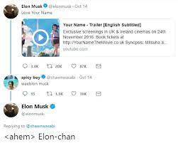 Apparently he loves your name, the anime movie. Elon Chan Know Your Meme