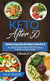 Keto After 50 2 Books In 1 Intermittent Fasting And Keto Diet Cookbook For Women Over 50 The Ultimate Keto Diet Meal Plan Diet Dinner Recipes Best Keto Diet