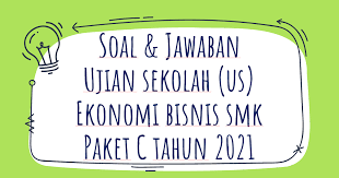 Kunci jawaban buku matematika ekonomi dan bisnis josep bintang kalangi edisi 3 buku 1 halaman 46. Soal Jawaban Ujian Sekolah Ekonomi Bisnis Tahun 2021 Paket C Sinau Thewe Com