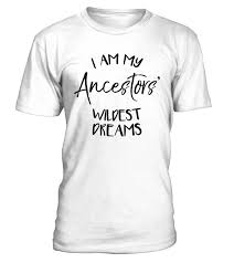 I M My Ancestors Wildest Dreams T Shirt I Am My Ancestors Wildest Dreams Tee Shirt I Am My Ancestors Wildest Dreams T Shirt T Shirt Shirts Archery Shirts