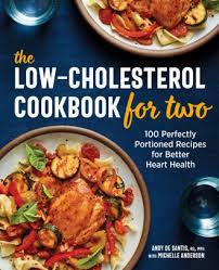 Learn how with verywell health. The Low Cholesterol Cookbook For Two 100 Perfectly Portioned Recipes For Better Heart Health By Andy De Santis Michelle Anderson Paperback Barnes Noble