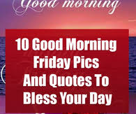 Good Morning Friday Pictures Photos Images And Pics For Facebook Tumblr Pinterest And Twitter See more of good morning images and quotes on facebook. good morning friday pictures photos