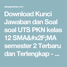 Download Kunci Jawaban Dan Soal Soal Uts Pkn Kelas 12 Sma X2f Ma Semester 2 Terbaru Dan Terlengkap Ulanganharian Com Kunci Berkelas Belajar