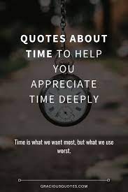 Quotes About Time To Help You Appreciate Time Deeply Gracious Quotes Time Quotes Good Times Quotes Work Motivational Quotes