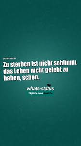 Zu Sterben Ist Nicht Schlimm Das Leben Nicht Gelebt Zu Haben Schon Whatsapp Spruche Zum Kopieren