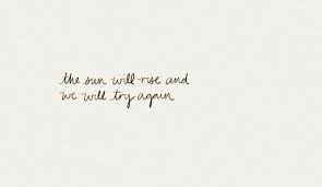 The Sun Will Rise And We Will Start Again The Sun Will Rise Again And We Will Try Again Words Quotes Words Pretty Words