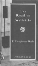 THE ROAD TO WELLVILLE Read Online Free Book by T.C. Boyle at ReadAnyBook.