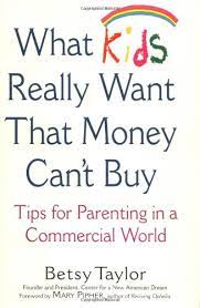 The arrival of a new baby is one of life's most joyful moments. Buy What Kids Really Want That Money Can T Buy Tips For Parenting In A Commercial World Book Online At Low Prices In India What Kids Really Want That Money Can T Buy