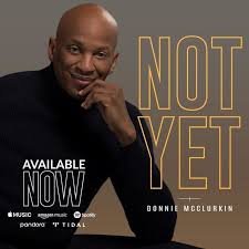 Donnie Mcclurkin Not Yet Music Lyrics Download Zionstars Com