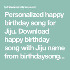 Everyone understands the feeling that comes over you when you hear a song that is so catchy, you simply have to sing — or at least hum — along. Personalized Happy Birthday Song For Jiju Download Happy Birthday Song With Jiju Name From Birthdayso Birthday Songs Birthday Wishes Songs Happy Birthday Song