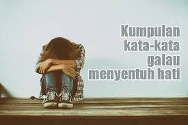Tapi saya anda semua pasti pernah merasakannya. Kumpulan Kata Kata Galau Menyentuh Hati