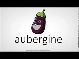 When i'm lucky, it's a cucumber or eggplant. How To Pronounce Aubergine Youtube