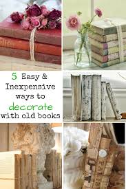 5 Easy Ways To Upcycle And Decorate With Vintage Books Old Books Can Be Inexpensive And With Some Creativity Are A Book Decor Cheap Home Decor Vintage Decor