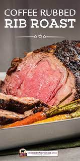 Coffee Rubbed Rib Roast Best Beef Recipes Roast Beef Dinner Best Roast Beef Recipe