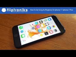 How To Set Song As Ringtone On Iphone 7 Iphone 7 Plus Fliptroniks Com Youtube
