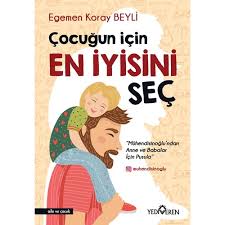 Cocugun Icin En Iyisini Sec Egemen Koray Beyli Kitabi Ve Fiyati