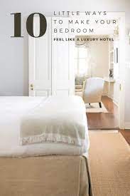 10 Little Ways To Make Your Bedroom Feel Like A Luxury Hotel Luxurious Bedrooms Bedroom Decor On A Budget Bedroom Interior