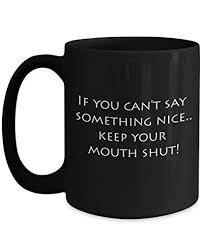 Cool Coffee Mugs Amazon Sarcasm Coffee Mug Funny Mugs For Girlfriend 15 Oz Black Cup If You Can T Say Something Nic Coffee Mugs Amazon Mugs Coffee Mugs