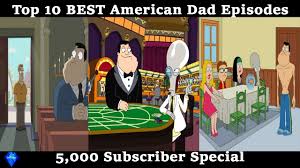 Top 10 Best American Dad Episodes 5 000 Subscriber Special Youtube