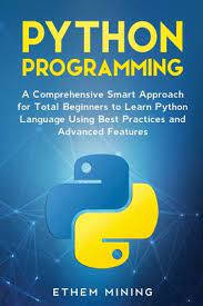 Beginning python, advanced python, and python. Python Programming A Comprehensive Smart Approach For Total Beginners To Learn Python Language Using Best Practices And Advanced Features Paperback Children S Book World