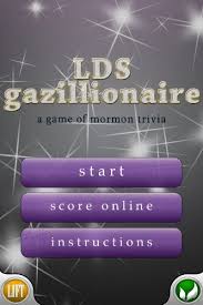 It's different from other quiz shows because the answers are not necessarily . Amazon Com Lds Gazillionaire A Game Of Mormon Trivia Apps Games