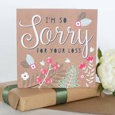 However, saying i am so sorry for your loss although acceptable can become very generic and unfeeling if not expressed with the correct tone and it is customary in many cultures to take flowers and food to the grieving family. S O R R Y F O R Y O U R L O S S Zonealarm Results