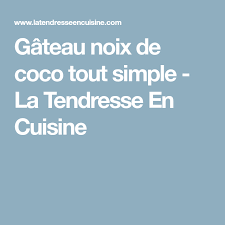 Gateau Noix De Coco Tout Simple La Tendresse En Cuisine Gateau Noix De Coco Gateau Noix Noix De Coco