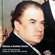 Himno a Rubén Darío Autor: Erving Mayorga Intérprete: Maestro Mario Rocha