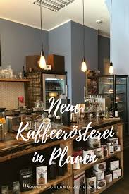 Die Neue Kaffeerosterei In Plauen Kaffee Mit Besonderer Note Rosterei Kaffeerosterei Kaffee