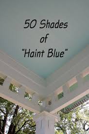 My sister just did hers in palladian and i love it but she gets lots of light. Southern Style Haint Blue Porch Ceilings On The New Orleans Northshore Trippaluka Style