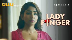 Lady Finger Episode 1 Ullu Hindi Hot Web Series - ULLUHotSeries.Com