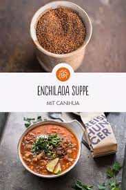 Rezept Fur Enchilada Suppe Mit Canihua Rezept Rezepte Lebensmittel Essen Enchilada
