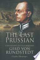 The Last Prussian: A Biography of Field Marshal Gerd Von Rundstedt,  1875-1953