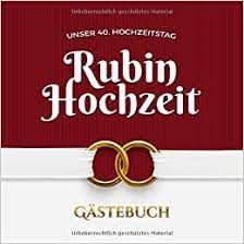 Rubinhochzeit glückwünsche und sprüche durch wortwuensche. Unser 40 Hochzeitstag Rubin Hochzeit Gastebuch Dekoration Zur Feier Der Rubinhochzeit 40 Jahre Deko Buch Mit Schoner Einleitung Fur Gluckwunsche Und Fotos Der Gaste Amazon De Notes Better Bucher