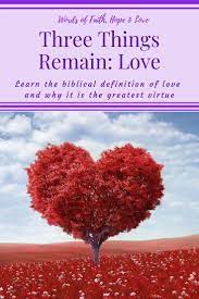Three Things Remain What Is Love Biblical Definition Of Love What Is Love Bible Love