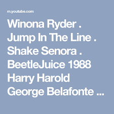 Перевод песни jump in the line из beetlejuice the musical animatic. Winona Ryder Jump In The Line Shake Senora Beetlejuice 1988 Harry Harold George Belafonte Jr Youtube Winona Ryder Beetlejuice Winona