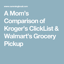 A Mom S Comparison Of Kroger S Clicklist Walmart S Grocery Pickup Grocery Kroger Walmart Grocery Pickup