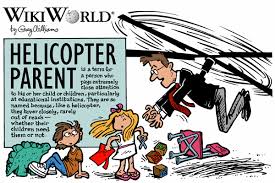 Are you ready to spend all your money on d. Helicopter Parent Wiktionary