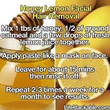 Apply the mixture on facial hair. Honey Lemon Facial Hair Removal Lemon Facial Facial Hair Removal Honey Lemon