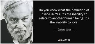 Richard Yates Quote Do You Know What The Definition Of Insane Is Yes