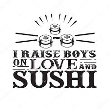 This page is about sushi quotes,contains sushi quotes,funny sushi quotes. I Raises Boys On Love And Sushi Food And Drink Quote And Saying Premium Vector In Adobe Illustrator Ai Ai Format Encapsulated Postscript Eps Eps Format